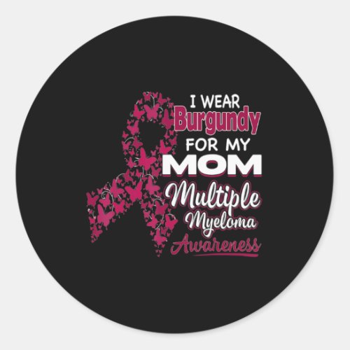 I wear Burgundy for my Mom  Multiple Myeloma Aware Classic Round Sticker