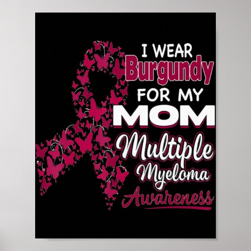 I wear Burgundy for my Mom  Multiple Myeloma Aware Poster