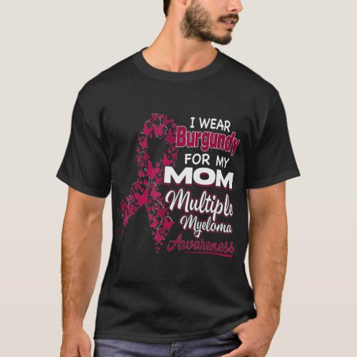 I wear Burgundy for my Mom  Multiple Myeloma Aware T_Shirt