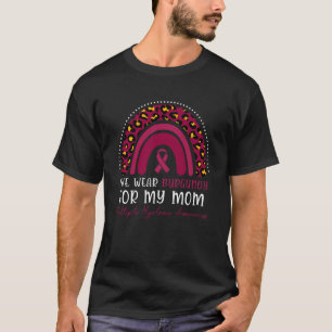 I wear Burgundy for my Mom  Multiple Myeloma Aware T-Shirt
