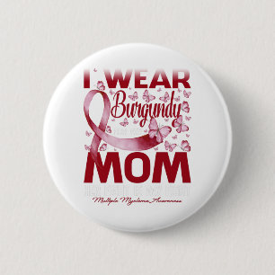 I Wear Burgundy For My Mom Multiple Myeloma Button