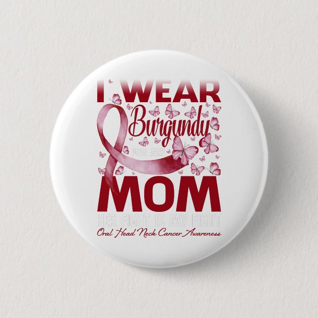 I Wear Burgundy For My Mom Oral Head Neck Cancer Button (Front)
