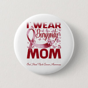 I Wear Burgundy For My Mom Oral Head Neck Cancer Button