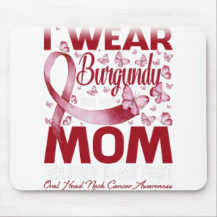 I Wear Burgundy For My Mom Oral Head Neck Cancer Mouse Pad