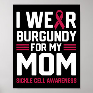 I Wear Burgundy for My Mom Sickle Cell Anemia Awar Poster