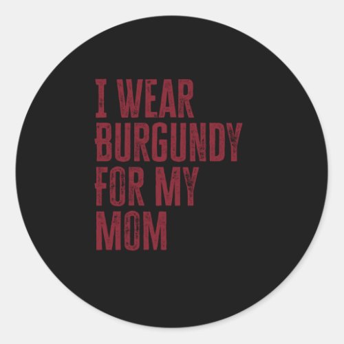 I Wear Burgundy for My My Mom Classic Round Sticker