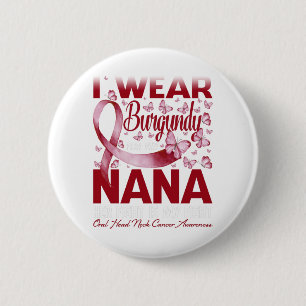 I Wear Burgundy For My Nana Oral Head Neck Cancer Button