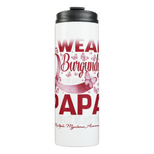 I Wear Burgundy For My Papa Multiple Myeloma Thermal Tumbler