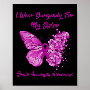 I Wear Burgundy For My Sister Brain Aneurysm Aware Poster
