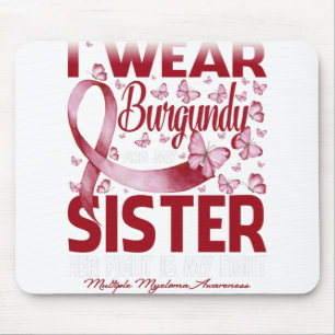 I Wear Burgundy For My Sister Multiple Myeloma Mouse Pad