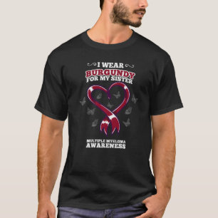 I Wear Burgundy Sister Multiple Myeloma Awareness T-Shirt