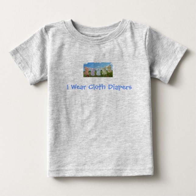 I Wear Cloth Diapers - Go Green! Baby T-Shirt (Front)