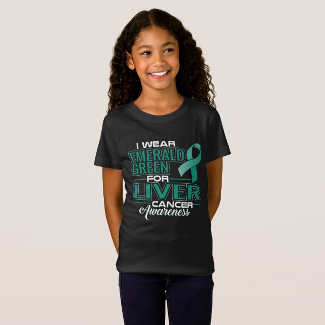 I WEAR EMERALD GREEN FOR LIVER CANCER AWARENESS T-Shirt (Front Full)