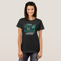 I WEAR EMERALD GREEN FOR LIVER CANCER AWARENESS T-Shirt