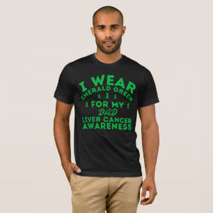 I Wear Emerald Green For Liver Cancer Custom T-Shirt