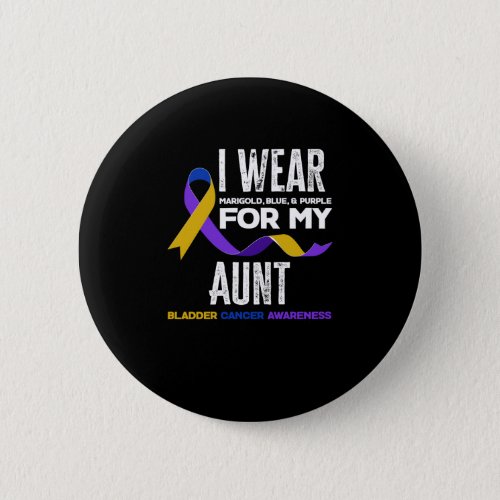 I Wear For My Aunt Bladder Cancer Awareness Button