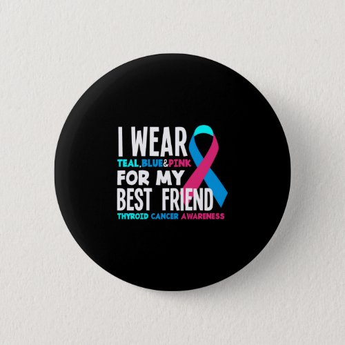 I Wear For My Best Friend Thyroid Cancer Awareness Button