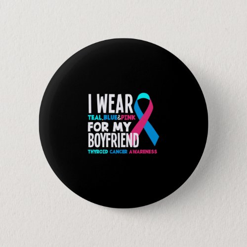 I Wear For My Boyfriend Thyroid Cancer Awareness Button