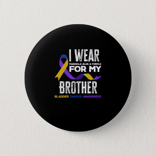 I Wear For My Brother Bladder Cancer Awareness Button