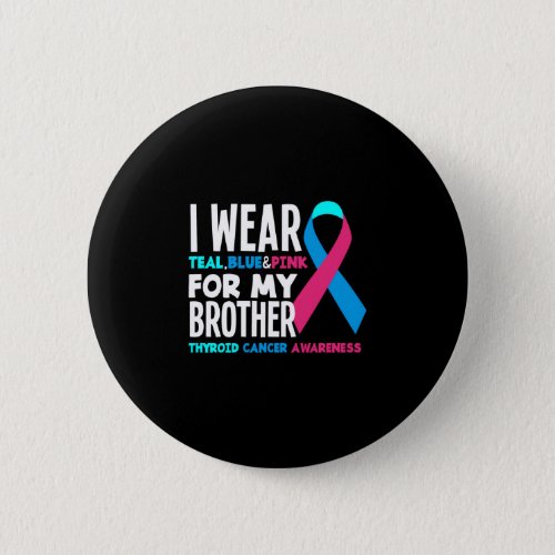 I Wear For My Brother Thyroid Cancer Awareness Button