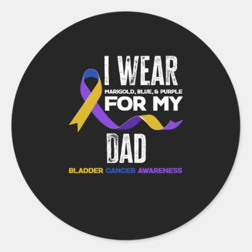 I Wear For My Dad Bladder Cancer Awareness Classic Round Sticker