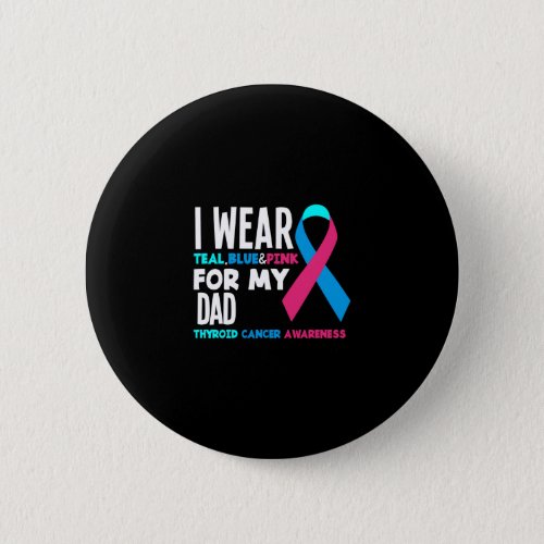 I Wear For My Dad Thyroid Cancer Awareness Button