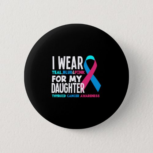 I Wear For My Daughter Thyroid Cancer Awareness Button
