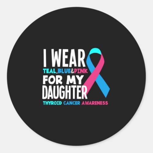 I Wear For My Daughter Thyroid Cancer Awareness Classic Round Sticker