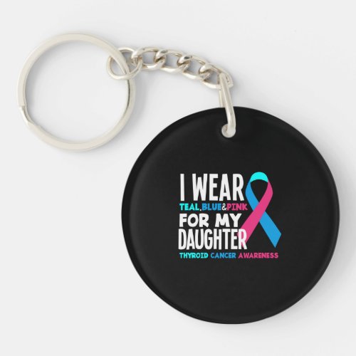 I Wear For My Daughter Thyroid Cancer Awareness Keychain