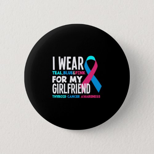 I Wear For My Girlfriend Thyroid Cancer Awareness Button
