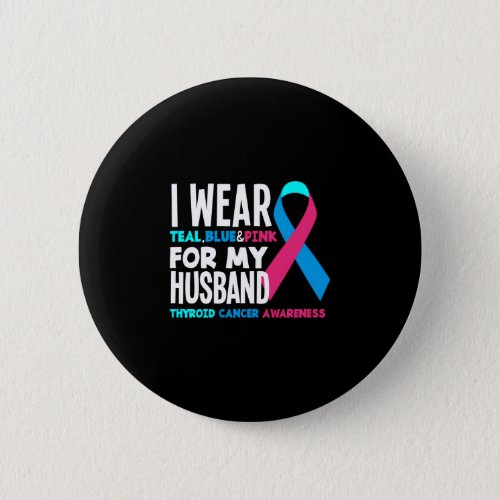 I Wear For My Husband Thyroid Cancer Awareness Button