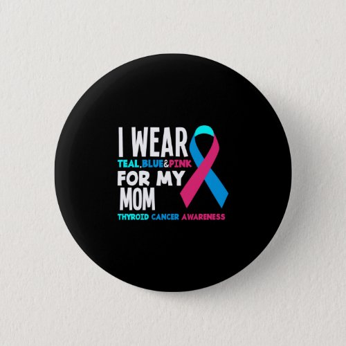 I Wear For My Mom Thyroid Cancer Awareness Button