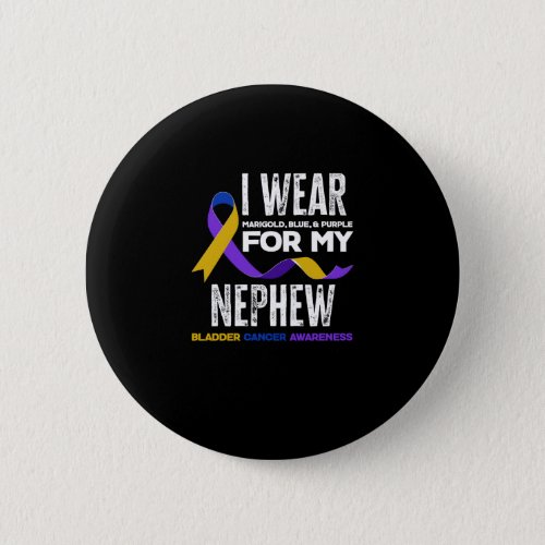 I Wear For My Nephew Bladder Cancer Awareness Button