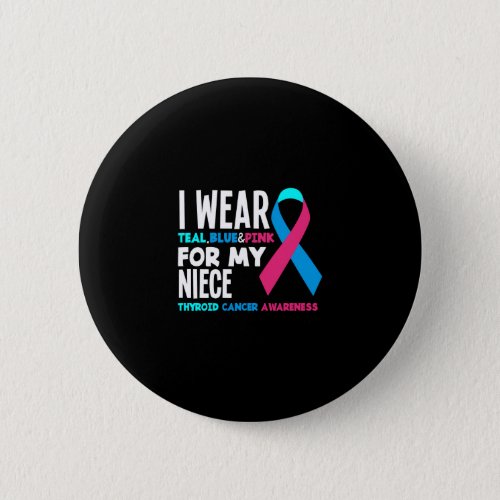 I Wear For My Niece Thyroid Cancer Awareness Button