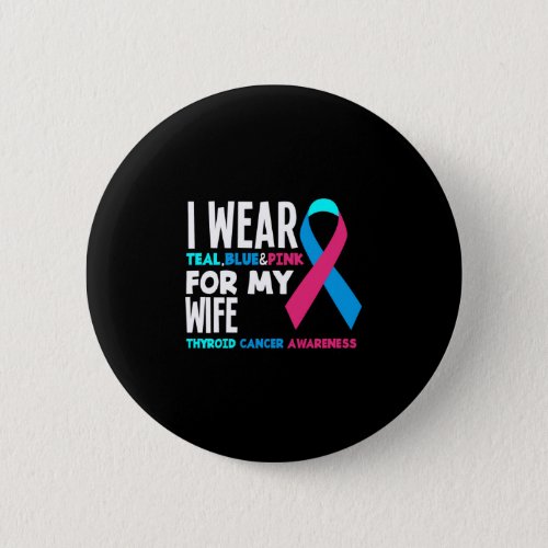 I Wear For My Wife Thyroid Cancer Awareness Button