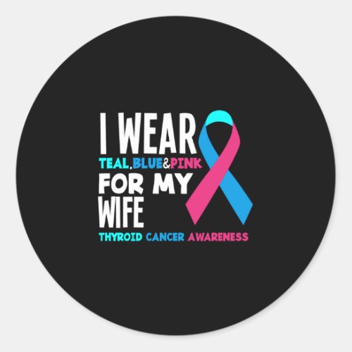 I Wear For My Wife Thyroid Cancer Awareness Classic Round Sticker