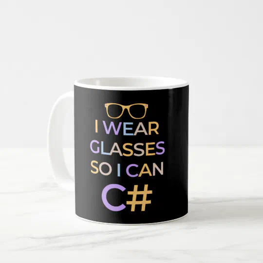 I WEAR GLASSES SO I CAN C# - C SHARP PROGRAMMER COFFEE MUG I WEAR GLASSES SO I CAN C# - C SHARP PROGRAMMER COFFEE MUG