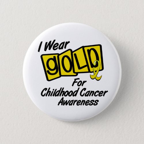 I Wear Gold For CHILDHOOD CANCER AWARENESS 8 Pinback Button