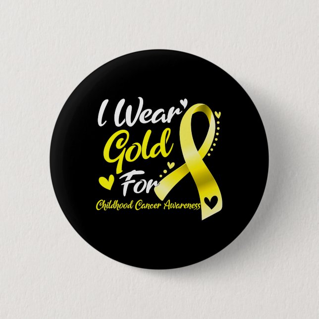 I Wear Gold For Childhood Cancer Awareness  Button (Front)