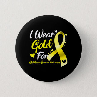 I Wear Gold For Childhood Cancer Awareness  Button