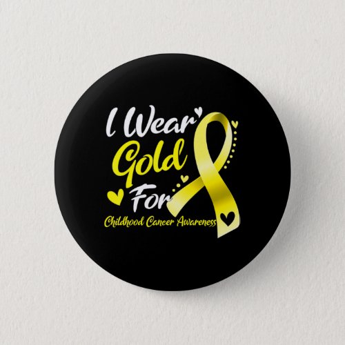 I Wear Gold For Childhood Cancer Awareness  Button