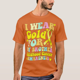 I Wear Gold For My Brother Childhood Cancer Awaren T-Shirt