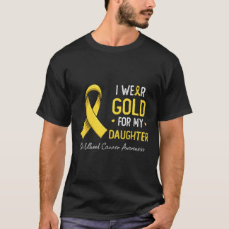 I Wear Gold For My Daughter Childhood Cancer Aware T-Shirt