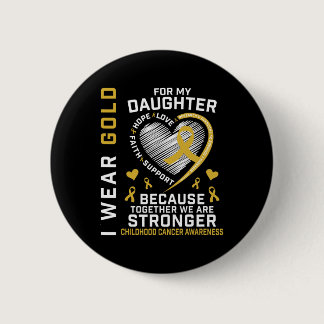 I Wear Gold For My Daughter Childhood Cancer Paren Button