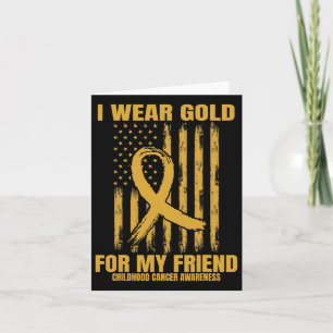 I Wear Gold For My Friend Childhood Cancer Awarene Card