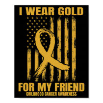 I Wear Gold For My Friend Childhood Cancer Awarene Poster