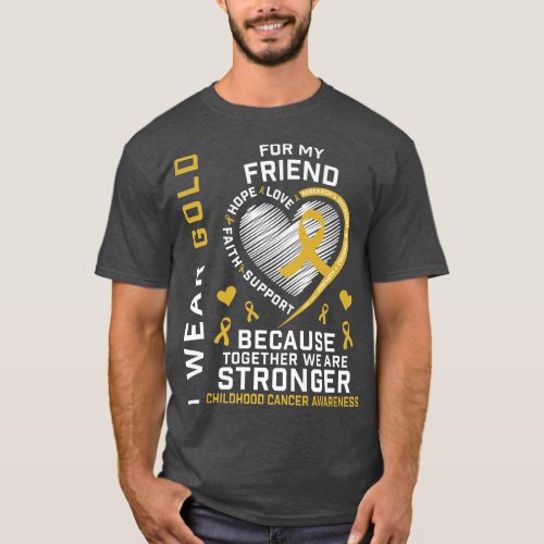 I Wear Gold For My Friend Childhood Cancer Awarene T_Shirt