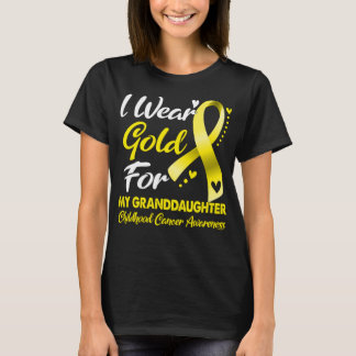 I Wear Gold For My Granddaughter Childhood Cancer  T-Shirt