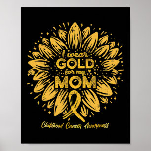 I Wear Gold For My Mom - Gold Sunflower Childhood Poster