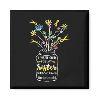 I Wear Gold For My Sister Childhood Cancer Awarene Magnet